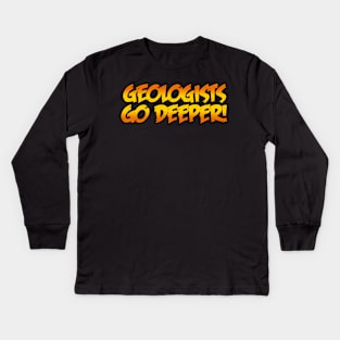 Geologists Go Deeper Kids Long Sleeve T-Shirt